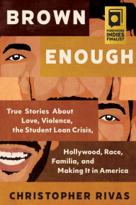 Read downloaded ebooks on android Brown Enough: True Stories About Love, Violence, the Student Loan Crisis, Hollywood, Race, Familia, and Making It in America by Christopher Rivas, Christopher Rivas in English 9781955905046 