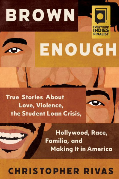 Brown Enough: True Stories About Love, Violence, the Student Loan Crisis, Hollywood, Race, Familia, and Making It in America