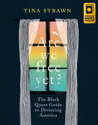 Title: Are We Free Yet?: The Black Queer Guide to Divorcing America, Author: Tina Strawn