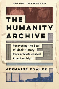 Download best seller books The Humanity Archive: Recovering the Soul of Black History from a Whitewashed American Myth PDB iBook 9781955905145 by Jermaine Fowler