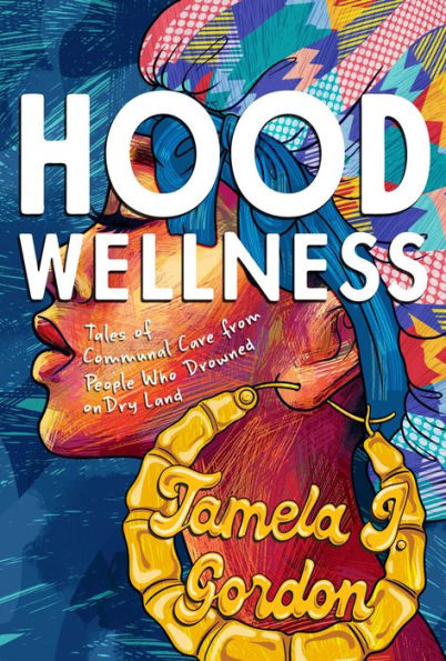 Hood Wellness: Tales of Communal Care from People Who Drowned on Dry Land