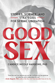 Free english books download audio Good Sex: Stories, Science, and Strategies for Sexual Liberation in English iBook PDF FB2 by Candice Nicole Hargons, PhD 9781955905794