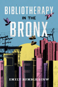 Title: Bibliotherapy in the Bronx, Author: Emely Rumble