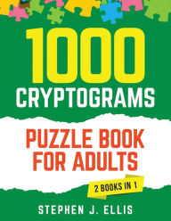 Title: 1000 Cryptograms Puzzle Book for Adults (2 Books in 1) - The Ultimate Collection of Large Print Cryptogram Puzzles to Improve Memory and Keep Your Brain Young, Author: Stephen J Ellis