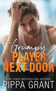 Title: The Grumpy Player Next Door, Author: Pippa Grant