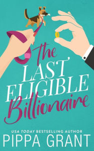 Title: The Last Eligible Billionaire, Author: Pippa Grant