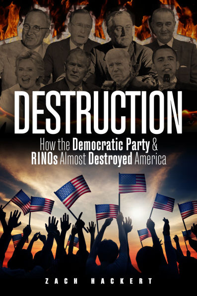Destruction: How the Democratic Party & RINOs Almost Destroyed America