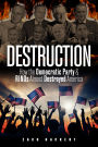 Destruction: How the Democratic Party & RINOs Almost Destroyed America