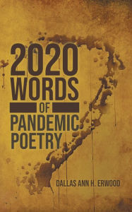 Title: 2020 Words: Of Pandemic Poetry, Author: Dallas Ann Erwood