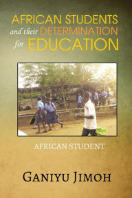 Title: African Student and their Determination for Education, Author: Ganiyu Jimoh