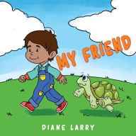 Title: My Friend, Author: Diane Larry