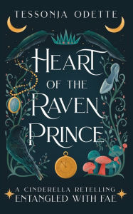 Title: Heart of the Raven Prince: A Cinderella Retelling, Author: Tessonja Odette