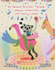 Title: An Animal Acrostic Parade: Where Science, Art, and Poetry Collide:A Tickle Your Funny Bone Picture Book for Kids and Tweens, Packed With Humor, Rhymes, and Animal Facts!, Author: Stacy Shaneyfelt