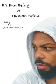 Title: It's Fun Being A Human Being, Author: Jordan Wells