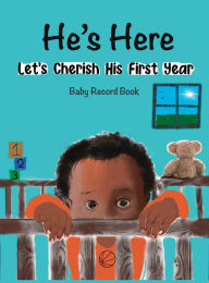 Title: He's Here: Let's Cherish His First Year, Author: Jordan Wells