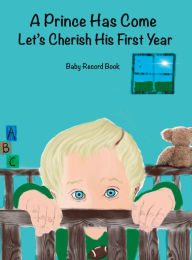 Title: A Prince Has Come: Let's Cherish His First Year, Author: Jordan Wells