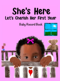 Title: She's Here: Let's Cherish Her First Year, Author: Jordan Wells