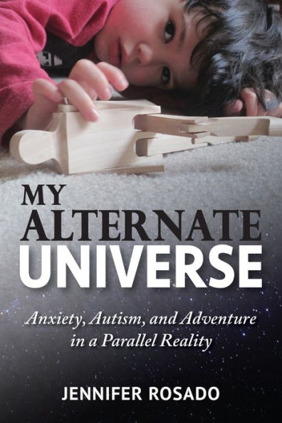 My Alternate Universe: Anxiety, Autism, and Adventure in a Parallel Reality