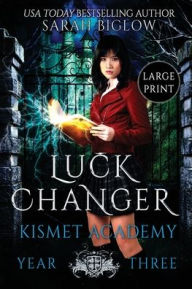 Title: Luck Changer: A Found Family Supernatural Academy Novel, Author: Sarah Biglow