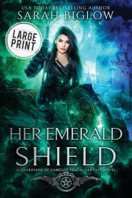 Title: Her Emerald Shield: A Large Print Mystical Creature Portal Fantasy Novel, Author: Sarah Biglow
