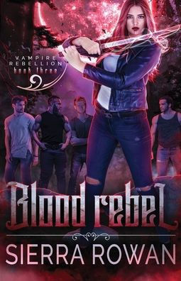 Blood Rebel: A Reverse Harem Vampire Paranormal Romance