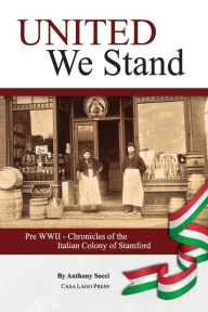 Books ipod downloads United We Stand: Pre WW II-Chronicles of the Italian Colony of Stamford 9781955995078