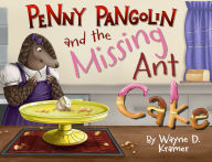 Title: Penny Pangolin and the Missing Ant Cake, Author: Wayne D. Kramer