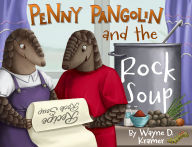 Title: Penny Pangolin and the Rock Soup, Author: Wayne D. Kramer
