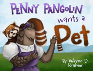 Title: Penny Pangolin Wants a Pet, Author: Wayne D. Kramer