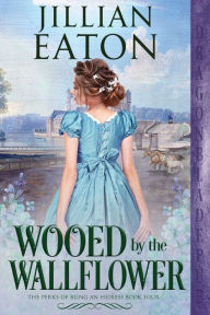 Title: Wooed by the Wallflower, Author: Jillian Eaton