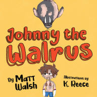 Epub books to download Johnny the Walrus by Matt Walsh, K. Reece