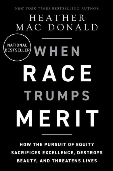 When Race Trumps Merit: How the Pursuit of Equity Sacrifices Excellence, Destroys Beauty, and Threatens Lives