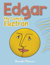 Title: Edgar the Lonely Electron, Author: Benedict Maresca