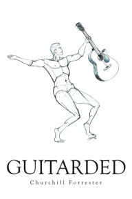 Title: Guitarded, Author: Churchill Forrester