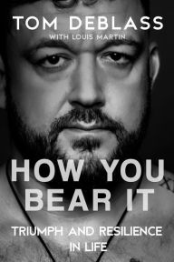 Title: How You Bear It: Triumph and Resiliency in Life, Author: Tom DeBlass