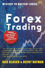 Title: Mystery to Mastery Series: Forex Trading, Author: Jose Blasco