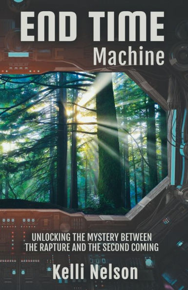 End Time Machine: Unlocking the Mystery Between Rapture and Second Coming