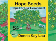 Title: Hope Seeds: Hope For Our Environment, Author: Donna Kay Lau