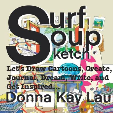 Surf Soup Sketch: Let's Draw Cartoons, Create, Journal, Dream, Write, and Get Inspired...