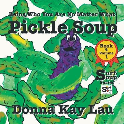 Pickle Soup: Being Who You Are No Matter What Book 4 Volume 1