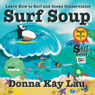 Title: Surf Soup: Learn How to Surf and Ocean Conservation Book 5 Volume 1, Author: Donna Kay Lau