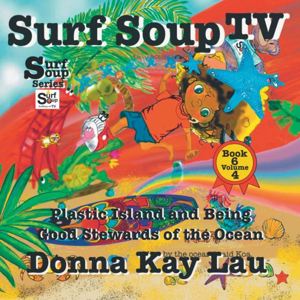 Surf Soup TV: Plastic Island and Being a Good Steward of the Ocean Book 6 Volume 4