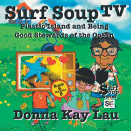 Title: Surf Soup TV: Plastic Island and Being a Good Steward of the Ocean Book 6 Volume 5, Author: Donna Kay Lau
