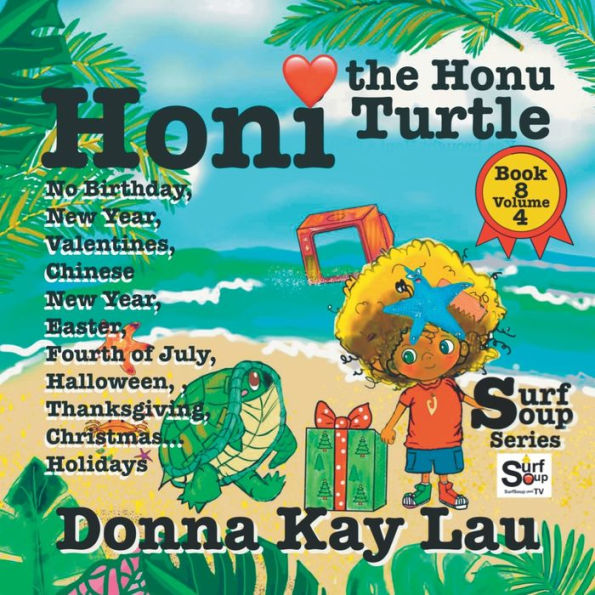 Honi the Honu Turtle: No Birthday, New Year, Valentines, Chinese New Year, Easter, Fourth of July, Halloween, Thanksgiving, Christmas...Holidays Book 8 Volume 4