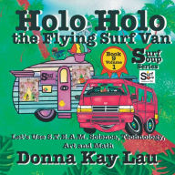 Title: Holo Holo the Flying Surf Van: Let's Use S.T.EA.M. Science Technology, Engineering, Art, and Math Book 9 Volume 1, Author: Donna Kay Lau
