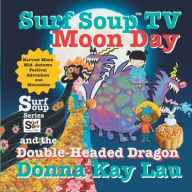 Title: Surf Soup TV Moon Day and the Double-Headed Dragon: Harvest Moon Mid- Autumn Festival Adventure, Author: Donna Kay Lau