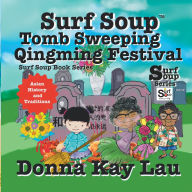 Title: Surf Soup Tomb Sweeping and Qingming Festival: Asian History and Traditions, Author: Donna Kay Lau