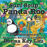 Title: Surf Soup Panda-Roo: Asian Panda Bear and Australian Kangaroo Love Story, Author: Donna Kay Lau