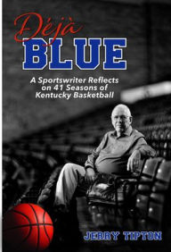 Free ibooks download Dï¿½jï¿½ Blue: A Sportswriter Reflects on 41 Seasons of Kentucky Basketball DJVU English version by Jerry Tipton