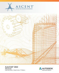 Title: AutoCAD 2022: Advanced (Mixed Units): Autodesk Authorized Publisher, Author: Ascent - Center for Technical Knowledge